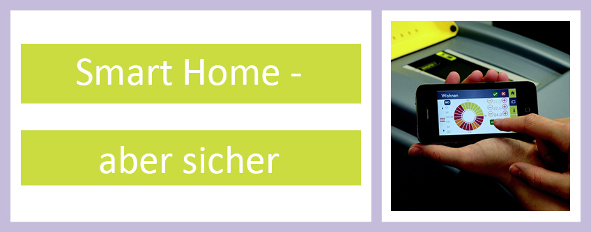 Smart Home - aber sicher. Smarte Haustechnik sicher nutzen.